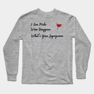 I Can Make Wine Disappear What's Your Superpower Long Sleeve T-Shirt